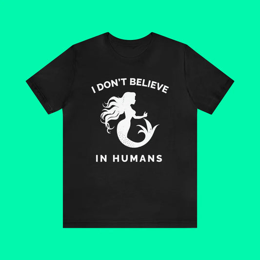 Mermaid Shirt: I Don't Believe in Humans, Black