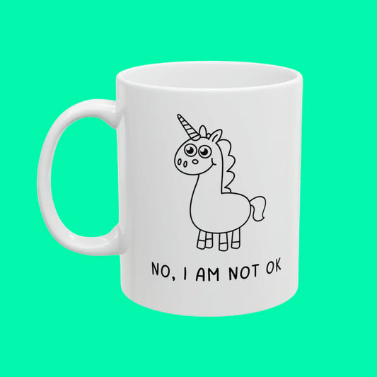 Unicorn Mug - No I Am Not OK